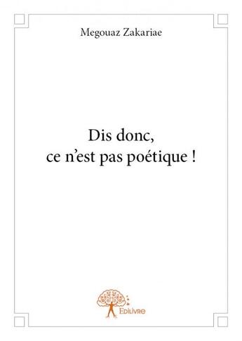 Couverture du livre « Dis donc, ce n'est pas poétique ! » de Megouaz Zakariae aux éditions Edilivre