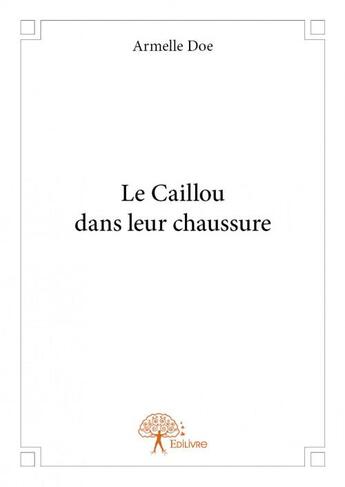 Couverture du livre « Le caillou dans leur chaussure » de Armelle Doe aux éditions Edilivre