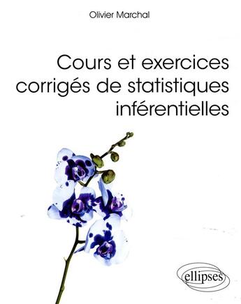 Couverture du livre « Cours et exercices corrigés de statistiques inférentielles » de Olivier Marchal aux éditions Ellipses