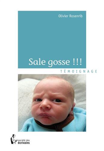 Couverture du livre « Sale gosse !!! » de Olivier Rosenrib aux éditions Societe Des Ecrivains