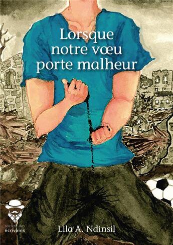 Couverture du livre « Lorsque notre voeu porte malheur » de Lila A. Ndinsil aux éditions Societe Des Ecrivains