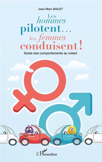 Couverture du livre « Les hommes pilotent... les femmes conduisent ! guide des comportements au volant » de Jean-Marc Bailet aux éditions L'harmattan