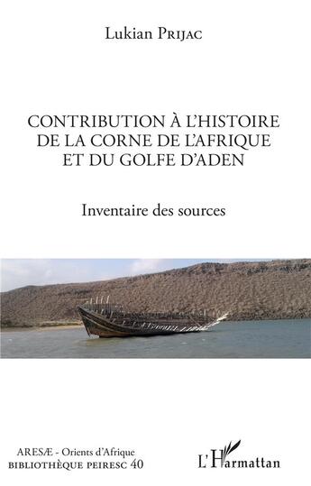 Couverture du livre « Contribution à l'histoire de la corne de l'Afrique et du Golfe d'Aden ; inventaire des sources » de Lukian Prijac aux éditions L'harmattan