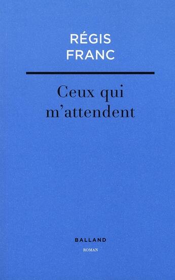 Couverture du livre « Ceux qui m'attendent » de Franc R aux éditions Balland