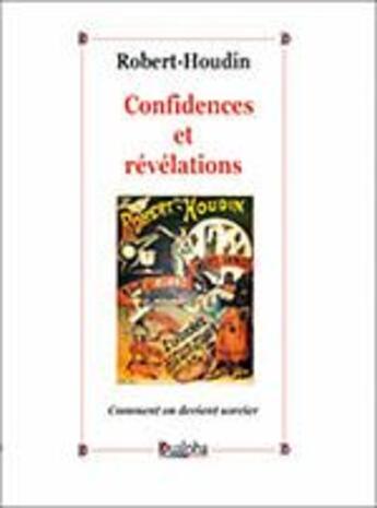 Couverture du livre « Confidences et révélations » de Robert Houdin aux éditions Dualpha