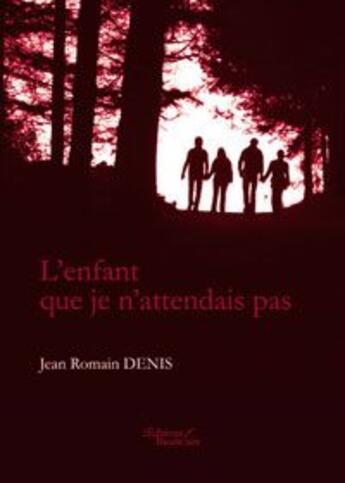 Couverture du livre « L'enfant que je n'attendais pas » de Jean Romain Den aux éditions Baudelaire