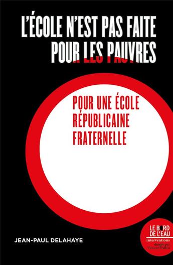 Couverture du livre « L'école n'est pas faite pour les pauvres : pour une école républicaine fraternelle » de Jean-Paul Delahaye aux éditions Bord De L'eau