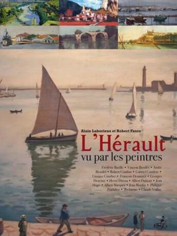 Couverture du livre « L'Hérault vu par les peintres » de Alain Laborieux et Robert Faure aux éditions Gaussen
