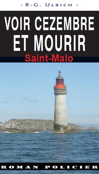 Couverture du livre « Voir cezembre et mourir ; Saint-Malo » de R-G. Ulrich aux éditions Ouest & Cie