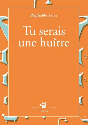 Couverture du livre « Tu serais une huitre. » de Raphaele Frier aux éditions Editions Thierry Magnier