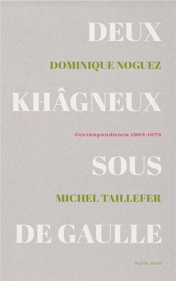 Couverture du livre « Deux Khâgneux sous De Gaulle ; correspondance 1963-1973 » de Michel Taillefer et Dominique Noguez aux éditions Plein Jour