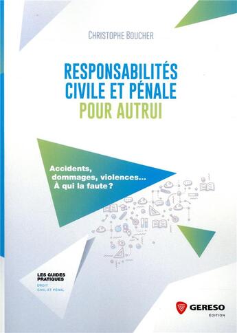 Couverture du livre « Responsabilites civile et penale pour autrui - accidents, dommages, violences... a qui la faute ? » de Christophe Boucher aux éditions Gereso