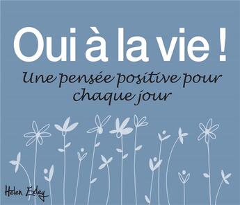 Couverture du livre « Oui à la vie ! ;une pensée positive pour chaque jour » de Helen Exley aux éditions Exley