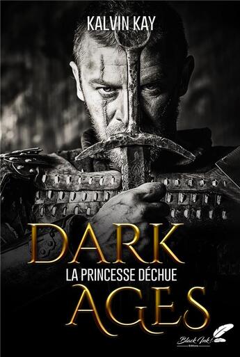 Couverture du livre « Dark ages : la princesse déchue » de Kalvin Kay aux éditions Black Ink