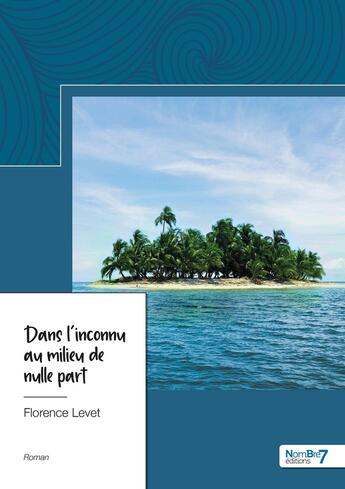 Couverture du livre « Dans l'inconnu au milieu de nulle part » de Florence Levet aux éditions Nombre 7