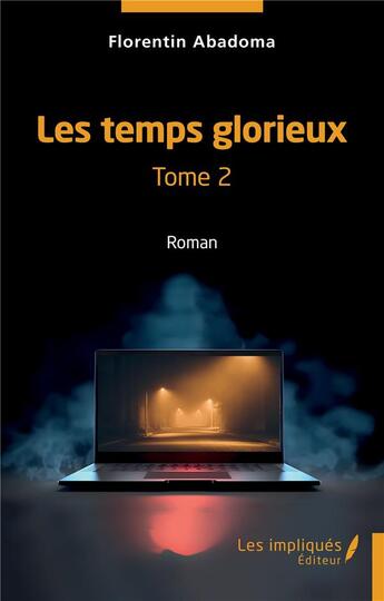 Couverture du livre « Les temps glorieux Tome 2 » de Florentin Abadoma aux éditions Les Impliques