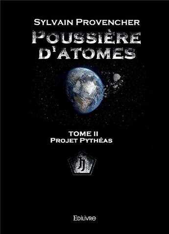 Couverture du livre « Poussiere d'atomes - tome ii projet pytheas » de Provencher Sylvain aux éditions Edilivre