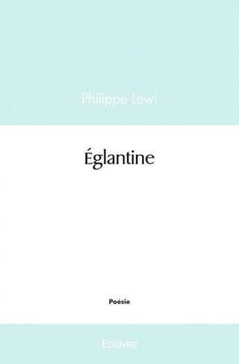 Couverture du livre « Eglantine » de Lewi Philippe aux éditions Edilivre