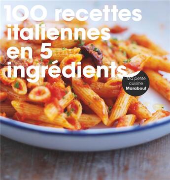 Couverture du livre « 100 recettes italiennes en 5 ingrédients » de  aux éditions Marabout