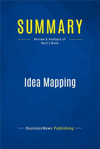 Couverture du livre « Summary: Idea Mapping (review and analysis of Nast's Book) » de  aux éditions Business Book Summaries