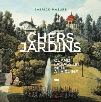 Couverture du livre « Chers jardins ; quand la passion mène à la ruine » de Patrick Masure aux éditions Delachaux & Niestle