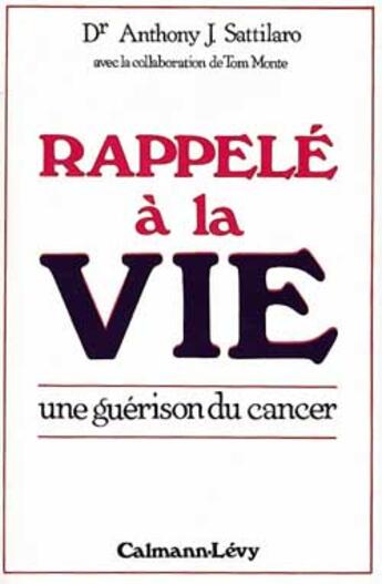 Couverture du livre « Rappele A La Vie ; Une Guerison Du Cancer » de Anthony J. Sattilaro aux éditions Calmann-levy