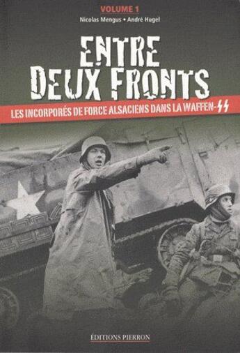 Couverture du livre « Entre deux fronts t.1 ; les incorporés de force alsaciens dans la Waffen-SS » de Nicolas Mengus aux éditions Pierron