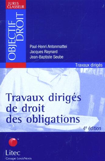 Couverture du livre « Travaux diriges de droit des obligations ; 4e edition » de Jacques Raynard et Paul-Henri Antonmattei aux éditions Lexisnexis