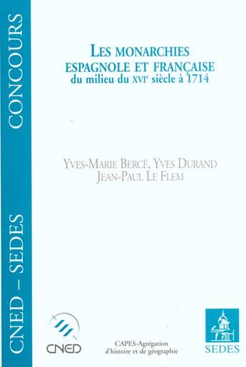 Couverture du livre « Les Monarchies Espagnole Et Francaise Du Milieu Du Xvi Siecle A 1714 » de Berce aux éditions Cdu Sedes