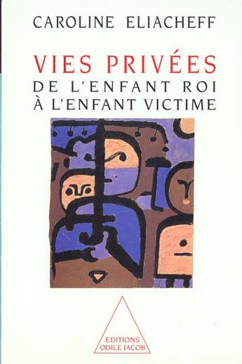 Couverture du livre « Vies privées ; de l'enfant roi à l'enfant victime » de Caroline Eliacheff aux éditions Odile Jacob