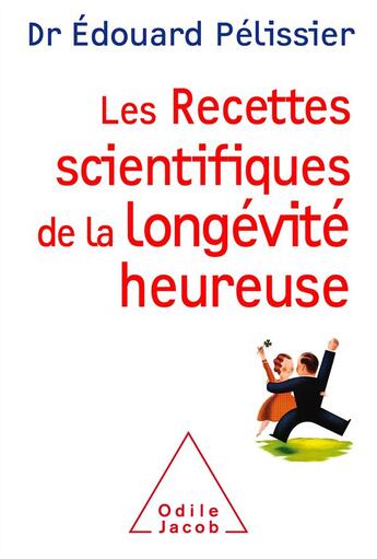 Couverture du livre « Les recettes scientifiques de la longévité heureuse » de Edouard Pelissier aux éditions Odile Jacob