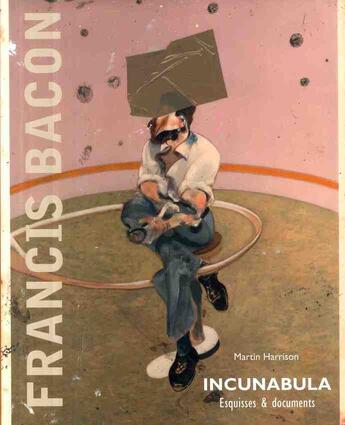 Couverture du livre « Francis Bacon ; incunabula » de Martin Harrison aux éditions Actes Sud