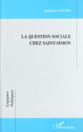 Couverture du livre « LA QUESTION SOCIALE CHEZ SAINT-SIMON » de Jean-Luc Yacine aux éditions L'harmattan