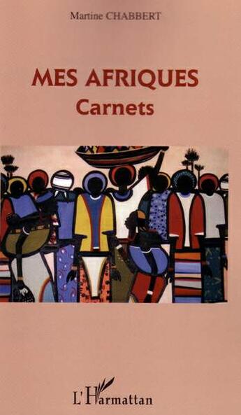 Couverture du livre « Mes afriques - carnets » de Martine Chabbert aux éditions L'harmattan