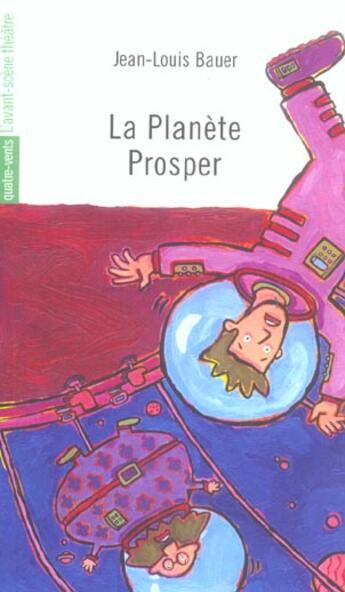 Couverture du livre « La planète Prosper » de Jean-Louis Bauer aux éditions Avant-scene Theatre