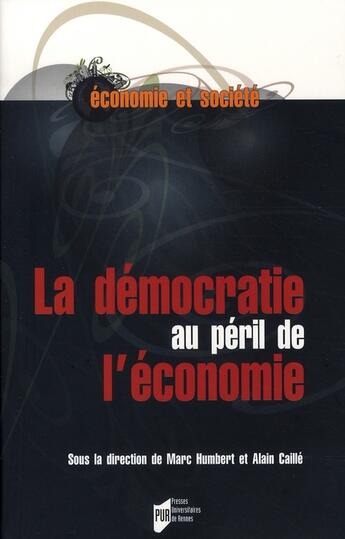 Couverture du livre « La démocratie au péril de l'économie » de Alain Caille et Marc Humbert aux éditions Pu De Rennes