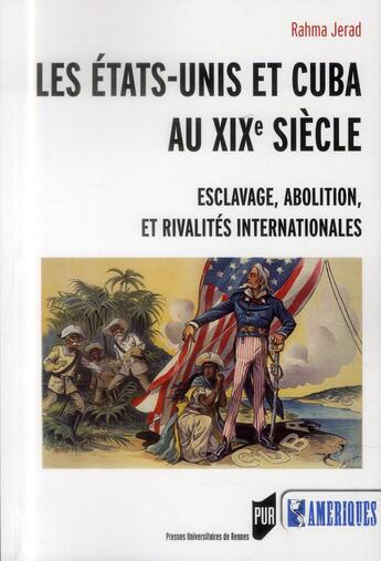 Couverture du livre « Les Etats-Unis et Cuba au XIXe siècle ; esclavage, abolition et rivalités internationales » de Rahma Jerad aux éditions Pu De Rennes