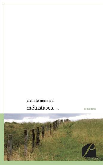 Couverture du livre « Métastases » de Alain Le Roumieu aux éditions Editions Du Panthéon