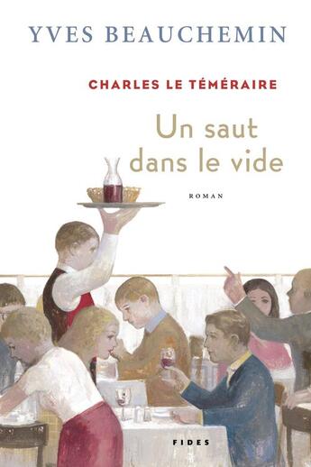 Couverture du livre « Charles le téméraire T.2 ; un saut dans le vide » de Yves Beauchemin aux éditions Fides