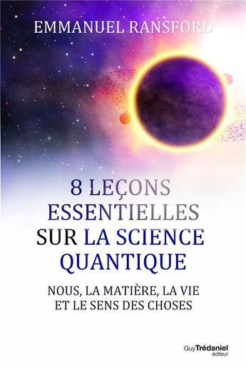Couverture du livre « 8 leçons essentielles sur la science quantique ; nous, la matière, la vie et le sens des choses » de Emmanuel Ransford aux éditions Guy Trédaniel
