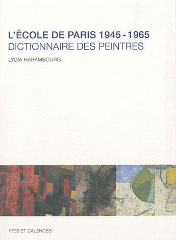 Couverture du livre « L'école de Paris 1945-1965 ; dictionnaire des peintres » de Lydia Harambourg aux éditions Ides Et Calendes