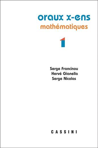 Couverture du livre « Oraux X-ENS mathématiques t.1 » de Serge Francinou et Herve Gianella et Serge Nicolas aux éditions Cassini