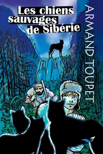 Couverture du livre « Les chiens sauvages de Sibérie » de Armand Toupet aux éditions D'orbestier