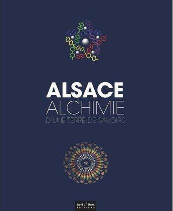 Couverture du livre « Alsace ; alchimie d'une terre de savoirs » de  aux éditions Carre Blanc