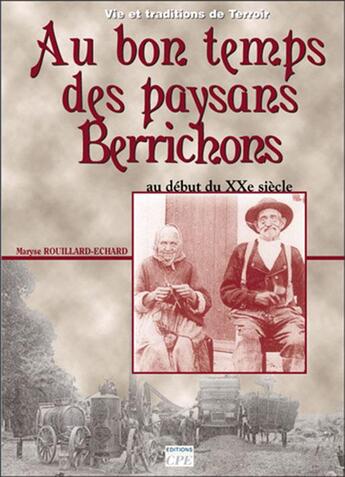 Couverture du livre « Au bon temps des paysans berrichons ; au début du XX siècle » de Maryse Rouillard-Echard aux éditions Communication Presse Edition