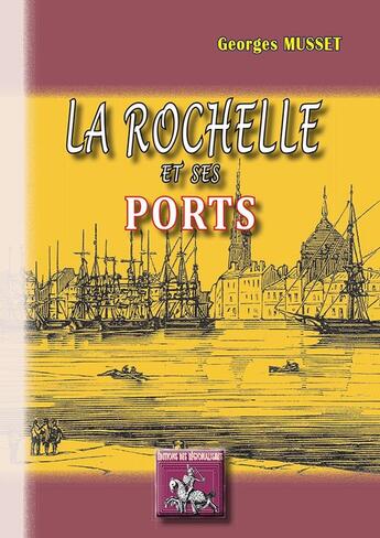 Couverture du livre « La Rochelle et ses ports » de Georges Musset aux éditions Editions Des Regionalismes