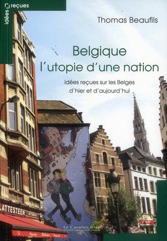 Couverture du livre « Sacrés Belges ! ; idées reçues sur nos voisins d'outre-quiévrin » de Thomas Beaufils aux éditions Le Cavalier Bleu