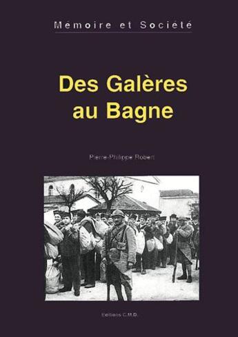 Couverture du livre « Des galères au Bagne » de Pierre-Philippe Robert aux éditions Chemins De La Memoire