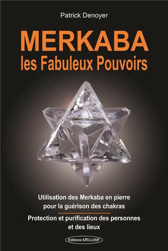 Couverture du livre « Merkaba ; les fabuleux pouvoirs » de Patrick Denoyer aux éditions Exclusif