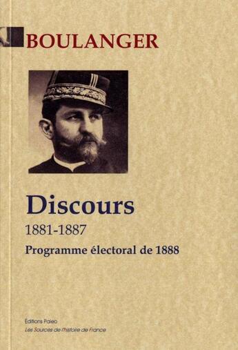 Couverture du livre « Discours 1881-1887 ; suivis du programme électoral pour 1888 » de General Boulanger aux éditions Paleo